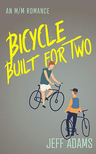 Book cover for Bicycle Built for Two by Jeff Adams, an M/M romance, illustrated with one man riding a bicycle and another standing by a bike. They are against a gray background.
