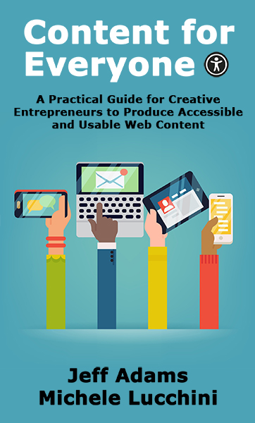 Book cover for Content for Everyone with the subtitle A Practical Guide for Creative Entrepreneurs to Produce Accessible and Usable Web Content. Illustrated hands hold a phone, laptop, tablet, and smartphone to represent accessible digital content.