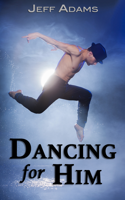 Book cover for Dancing for Him by Jeff Adams, showing a shirtless male dancer mid-leap in dramatic blue lighting, wearing dark pants and a hat, with water splashing beneath him.