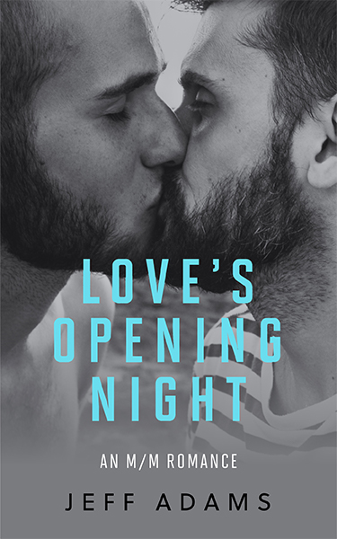 Book cover for Love’s Opening Night by Jeff Adams. In a black-and-white close-up, two bearded men share a kiss, their faces filling the frame in an intimate moment.