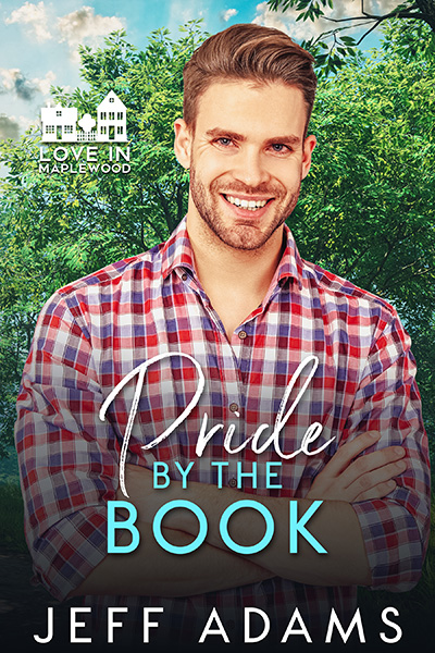 Book cover for Pride by the Book by Jeff Adams. A smiling man with neatly styled light brown hair and a trimmed beard stands in front of a background of lush green trees, wearing a red and blue plaid shirt with the sleeves rolled up. His arms are loosely crossed. The Love in Maplewood logo appears in the upper left corner.