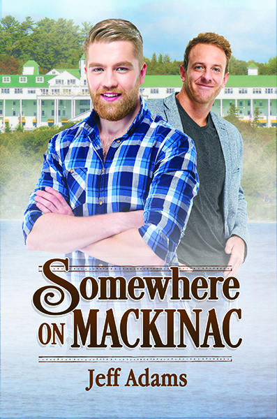 Book cover for Somewhere on Mackinac by Jeff Adams. Two men stand in front of the Grand Hotel—one in a blue plaid shirt with arms crossed in the foreground, the other smiling behind him in a blazer—suggesting a small-town vacation romance set on Mackinac Island.
